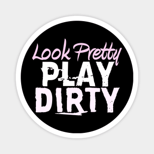 Look Pretty Play Dirty Funny Country Gal Mudding print Magnet